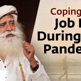 How to Cope with Job Loss during the Pandemic? | Sadhguru Answers