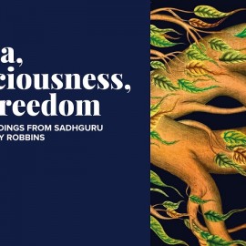 Karma, Consciousness, and Freedom: New Understandings from Sadhguru with Sage and Tony Robbins
