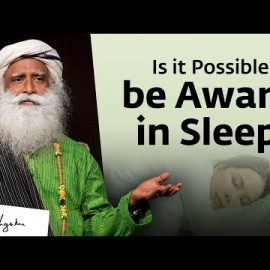 Is it Possible to be Aware in Sleep? | Sadhguru Answers