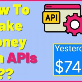 How I Make Money With APIs (Revealing My Secrets!)