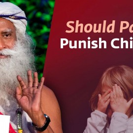 Should Parents Punish Their Children? | Sadhguru