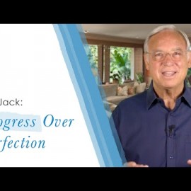 Ask Jack #6: Progress Over Perfection! | Jack Canfield