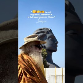 “Shiva is not a god up There but a living presence Here.” —Sadhguru